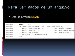 Para Ler dados de um arquivo
 Usa-se o verbo READ
 