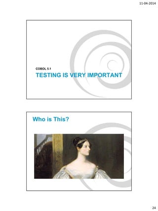 11-04-2014
24
TESTING IS VERY IMPORTANT
COBOL 5.1
Who is This?
 