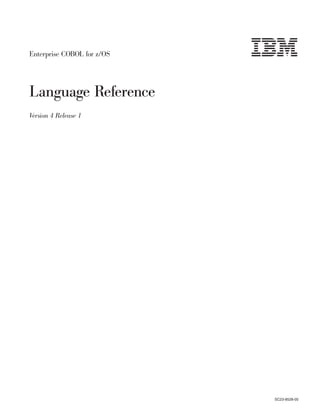 Enterprise COBOL for z/OS




Language Reference
Version 4 Release 1




                            SC23-8528-00
 
