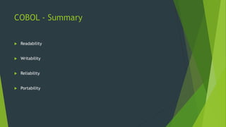 COBOL - Summary
 Readability
 Writability
 Reliability
 Portability
 