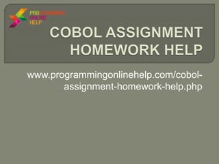 www.programmingonlinehelp.com/cobol-
assignment-homework-help.php
 