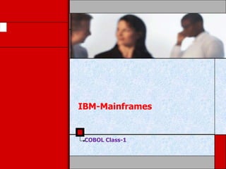 IBM-Mainframes
COBOL Class-1
 