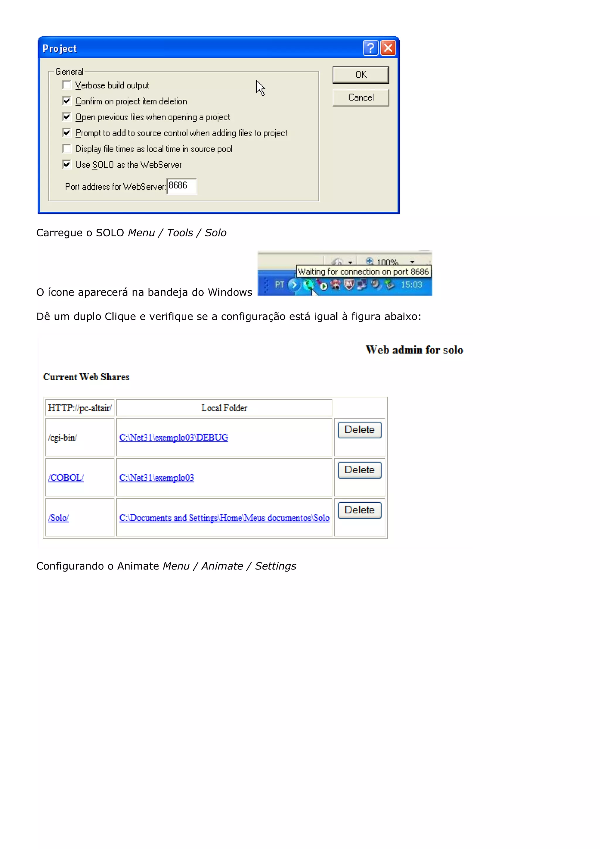 Carregue o SOLO Menu / Tools / Solo O ícone aparecerá na bandeja do Windows Dê um duplo Clique e verifique se a configuração está igual à figura abaixo: Configurando o Animate Menu / Animate / Settings 
