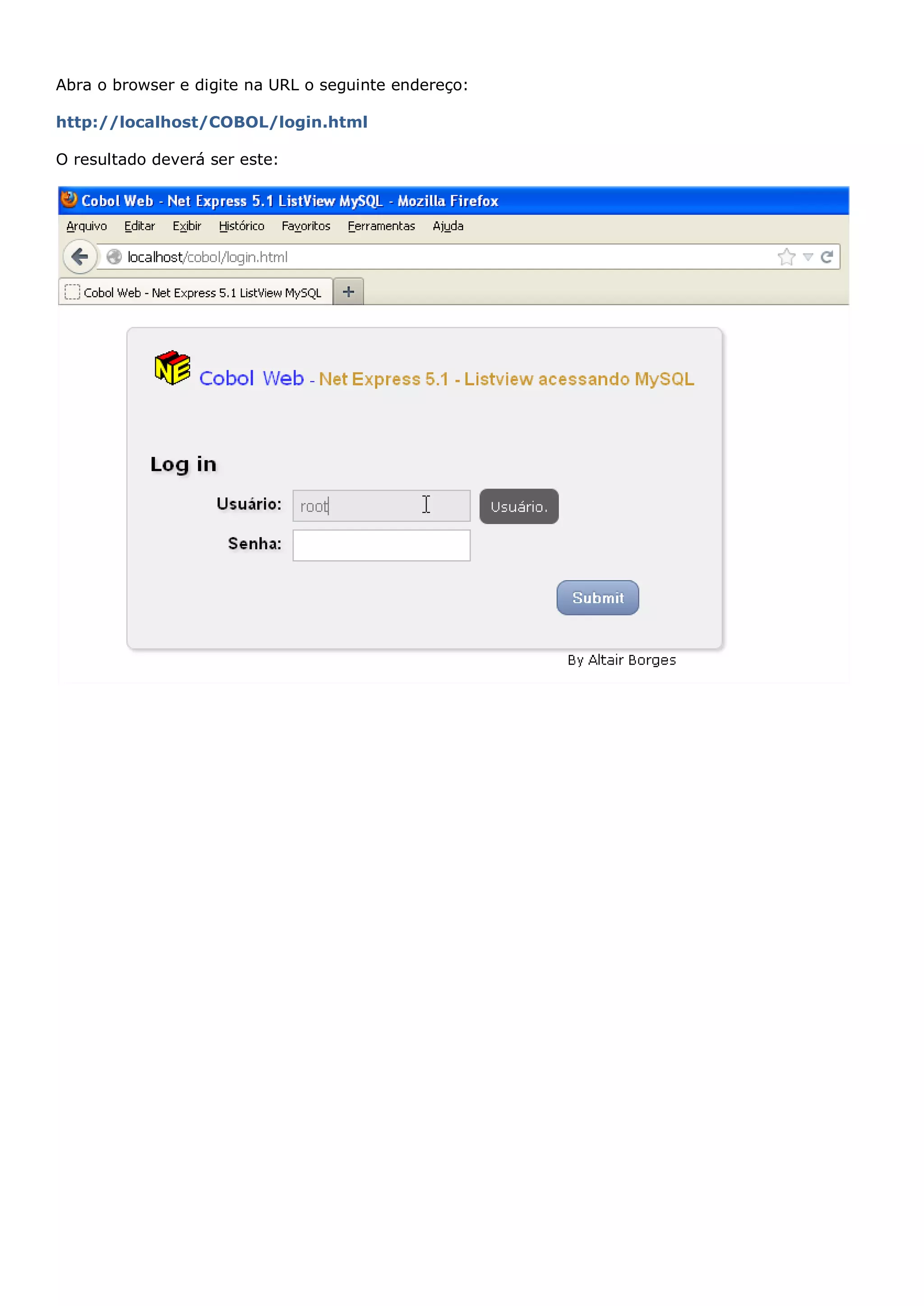 Abra o browser e digite na URL o seguinte endereço: http://localhost/COBOL/login.html O resultado deverá ser este: 