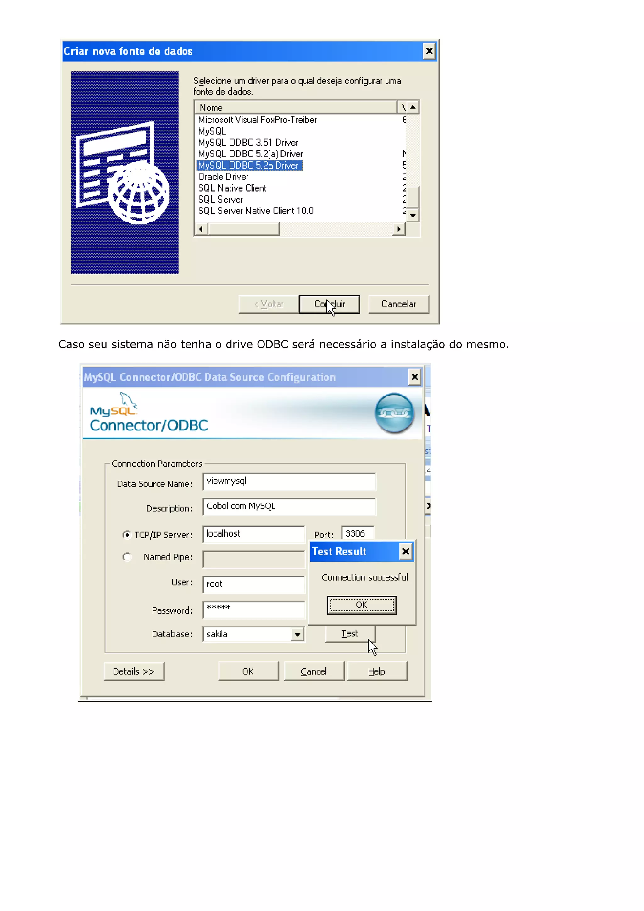 Caso seu sistema não tenha o drive ODBC será necessário a instalação do mesmo. 