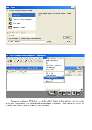 Acessando o database SAKILA através do OpenESQL Assistent. Este aplicativo irá lhe auxiliar
na geração dos copybooks de código COBOL para acessar o database. Estes fragmentos podem ser
incluídos diretamento no programa cobol pelo Assistent.
 