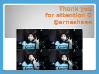 Thank you
for attention 
   @arneshaaa
 