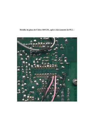Detalhe da placa do Cobra 148 GTL, após o chaveamento do PLL :
 
