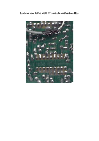 Detalhe da placa do Cobra 2000 GTL, antes da modificação do PLL :
 