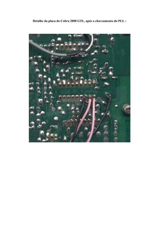 Detalhe da placa do Cobra 2000 GTL, após o chaveamento do PLL :
 