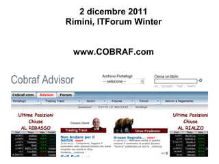 2 dicembre 2011
Rimini, ITForum Winter


 www.COBRAF.com
 