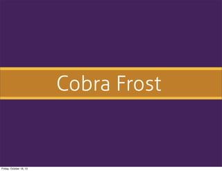 Cobra Frost

Friday, October 18, 13

 