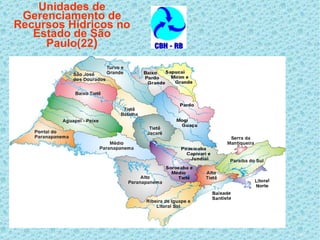 Unidades de Gerenciamento de Recursos Hídricos no Estado de São Paulo(22 ) 