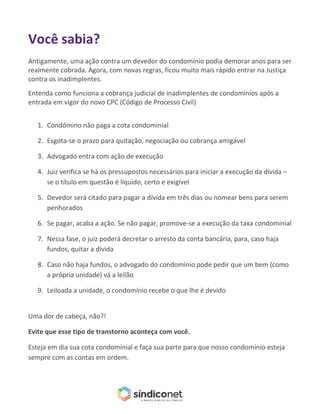 Você sabia?
Antigamente, uma ação contra um devedor do condomínio podia demorar anos para ser
realmente cobrada. Agora, co...