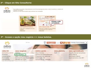 3º - Clique em Site Consultoria:




                                               Acesse o site
                                               consultoria




4º - Acesse a opção meu negócio >> meus boletos.




      3º - Clique em Site Consultoria
 