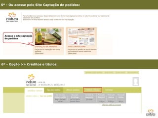 5º - Ou acesse pelo Site Captação de pedidos:




  Acesse o site captação
  de pedidos




6º - Opção >> Créditos e títulos.




       3º - Clique em Site Consultoria
 