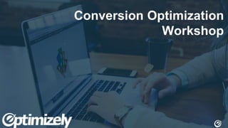 Conversion Optimization
Workshop
 