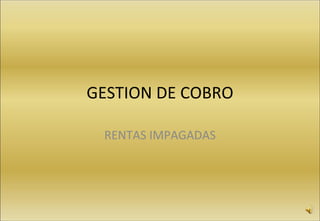 GESTION DE COBRO RENTAS IMPAGADAS 