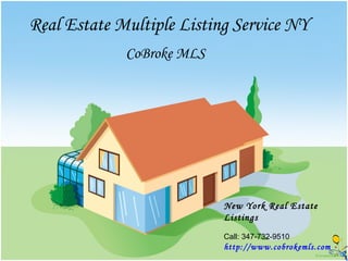 Real Estate Multiple Listing Service NY
             CoBroke MLS




                           New York Real Estate
                           Listings
                           Call: 347-732-9510
                           http://www.cobrokemls.com
 
