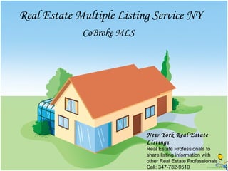 Real Estate Multiple Listing Service NY   CoBroke MLS New York Real Estate Listings Real Estate Professionals to share listing information with other Real Estate Professionals Call: 347-732-9510 http://www.cobrokemls.com 