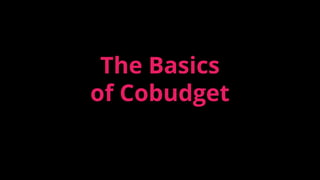 The Basics
of Cobudget
 