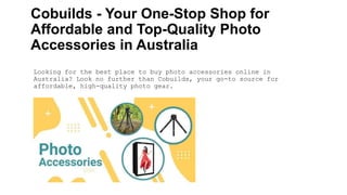 Cobuilds - Your One-Stop Shop for
Affordable and Top-Quality Photo
Accessories in Australia
Looking for the best place to ...