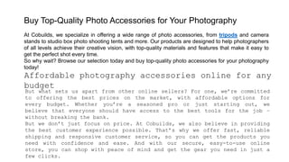 Buy Top-Quality Photo Accessories for Your Photography
At Cobuilds, we specialize in offering a wide range of photo access...