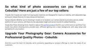 So what kind of photo accessories can you find at
Cobuilds? Here are just a few of our top sellers:
Tripods: Our tripods a...