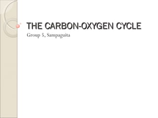 THE CARBON-OXYGEN CYCLE Group 5, Sampaguita 