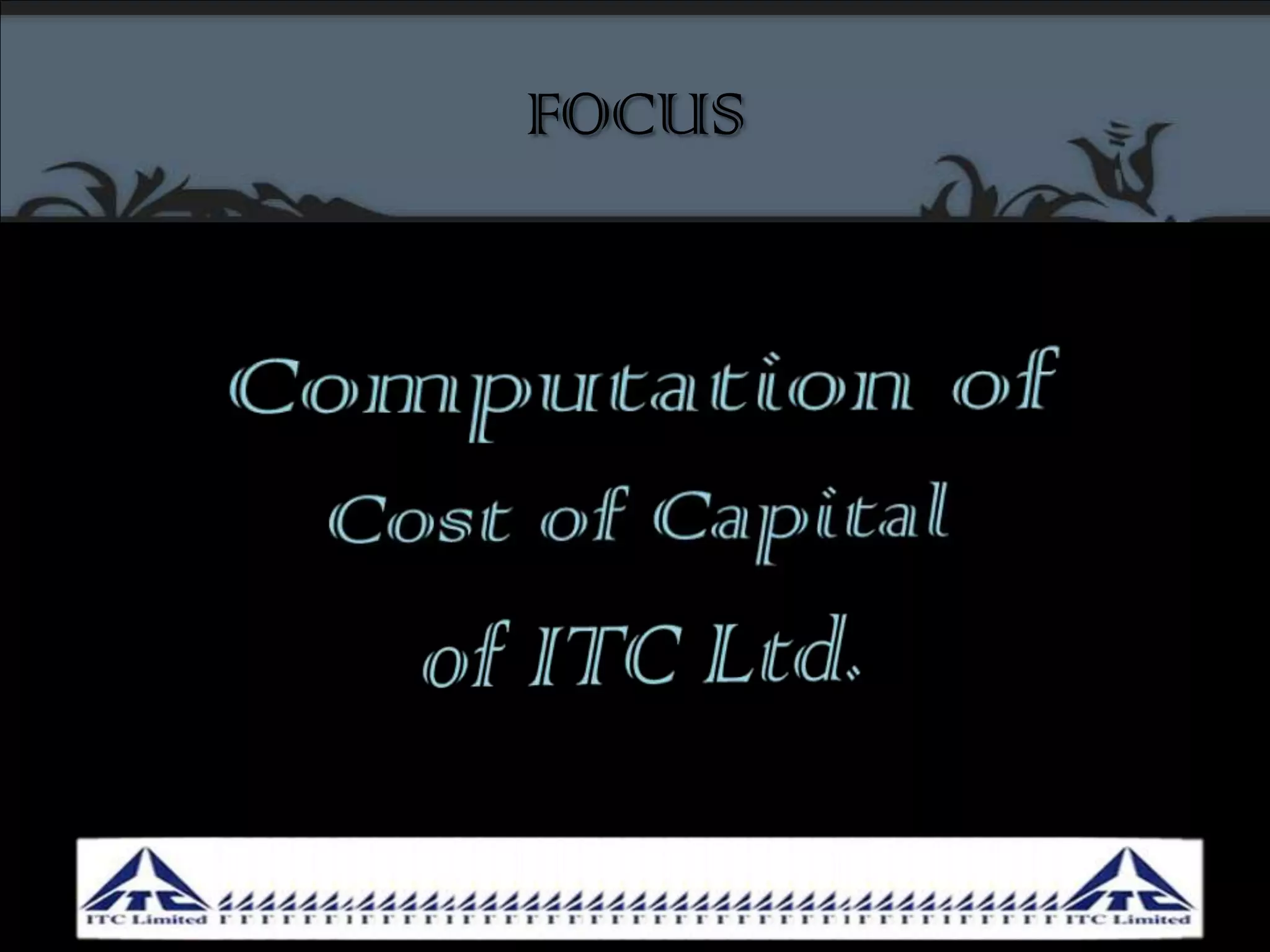 FOCUSComputation ofCost of Capitalof ITC Ltd.