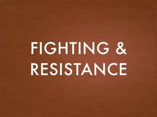 FIGHTING &
RESISTANCE
 