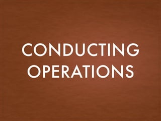 CONDUCTING
OPERATIONS
 