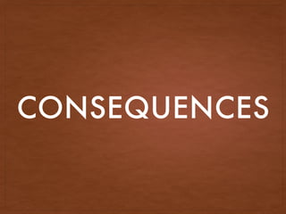 CONSEQUENCES
 