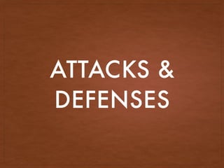 ATTACKS &
DEFENSES
 