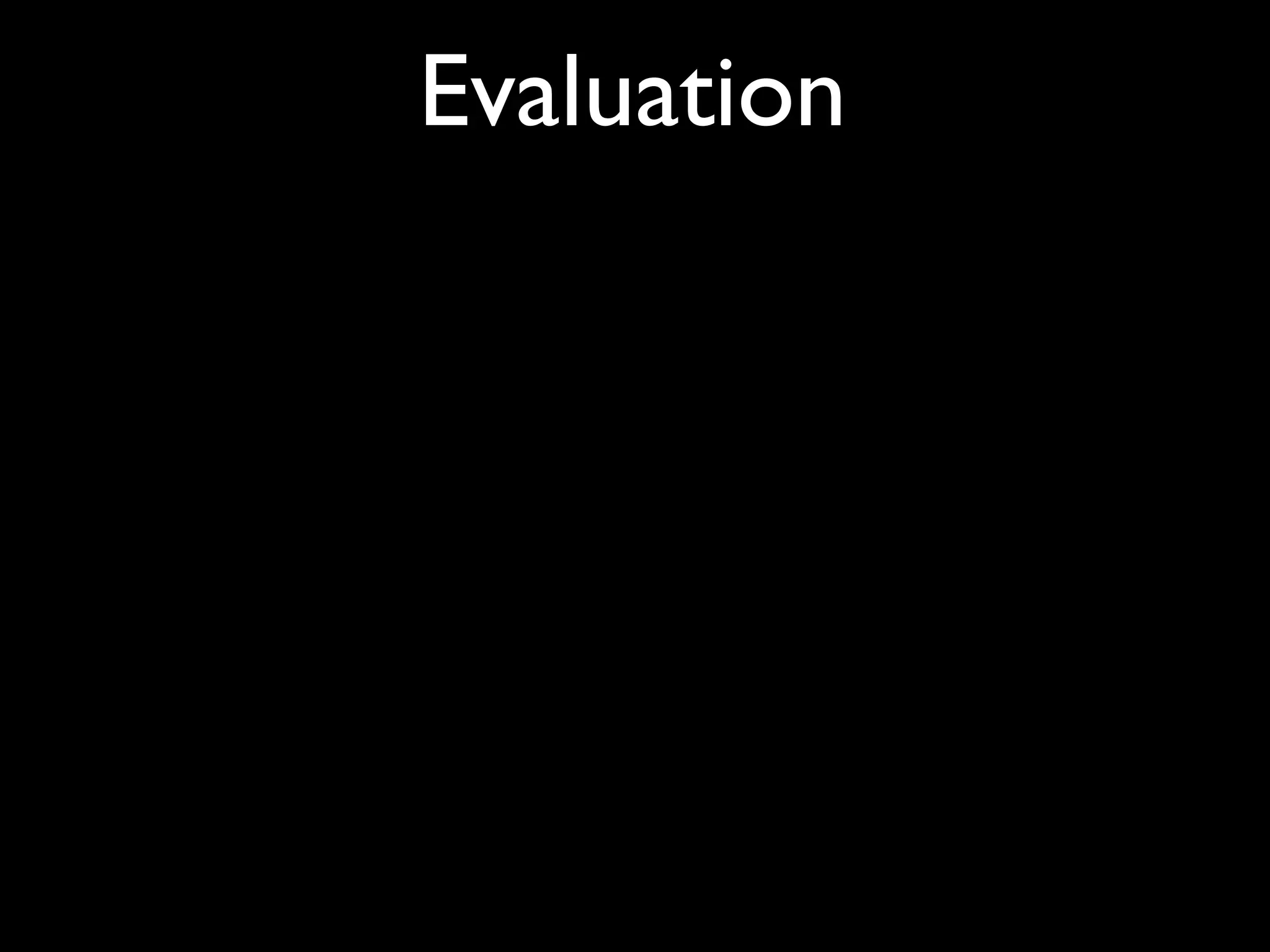 Evaluation
 