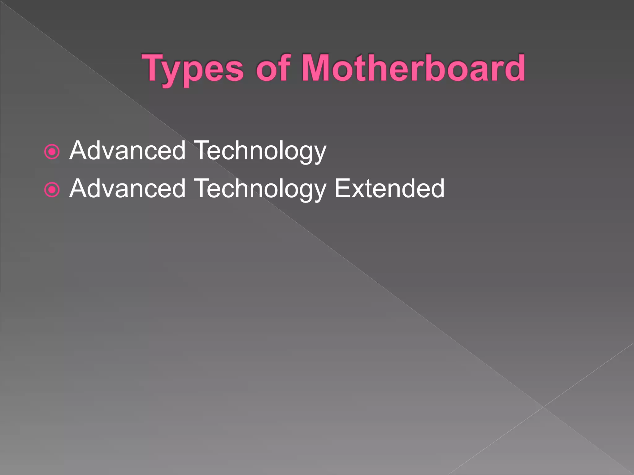  Advanced Technology
 Advanced Technology Extended
 