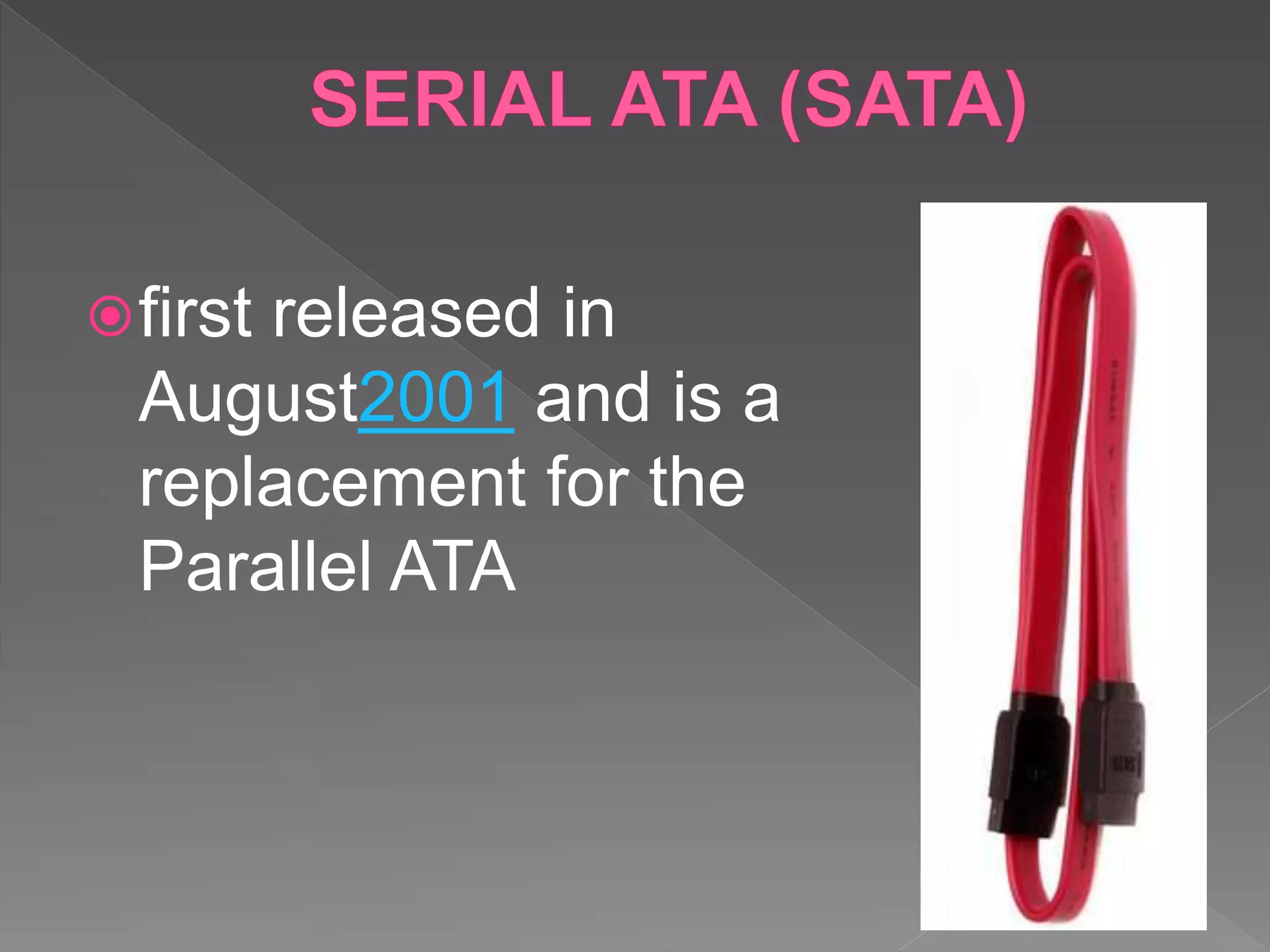first released in
August2001 and is a
replacement for the
Parallel ATA
 