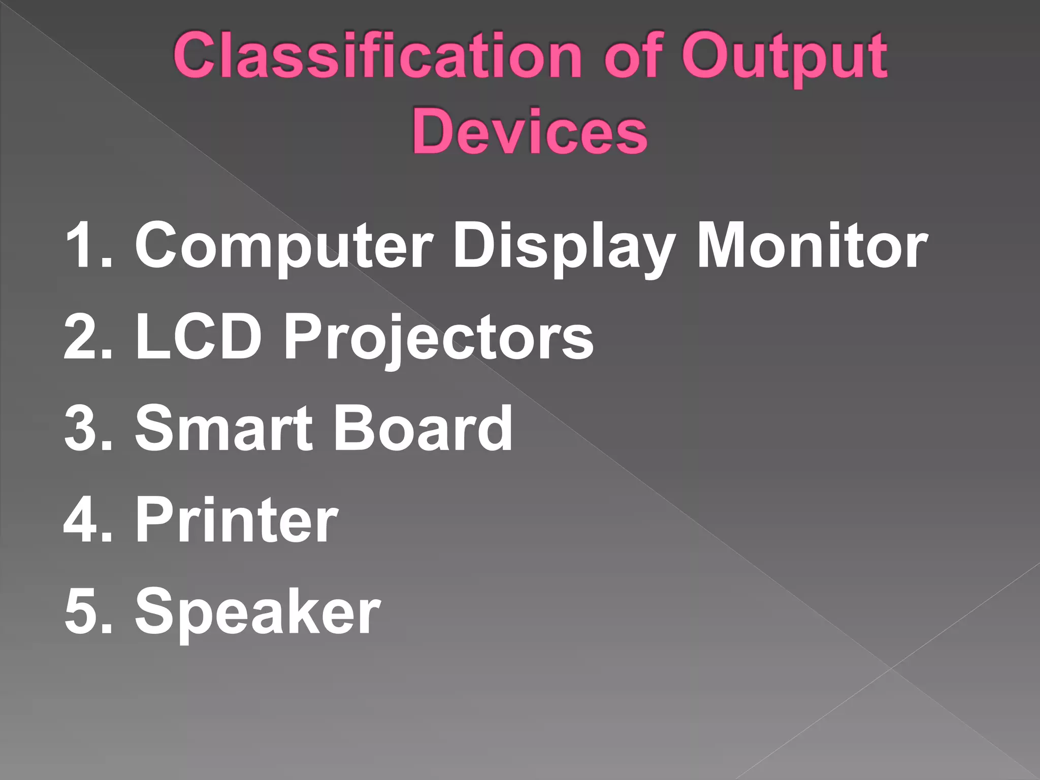 1. Computer Display Monitor
2. LCD Projectors
3. Smart Board
4. Printer
5. Speaker
 