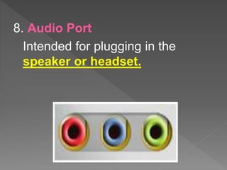 8. Audio Port
Intended for plugging in the
speaker or headset.
 