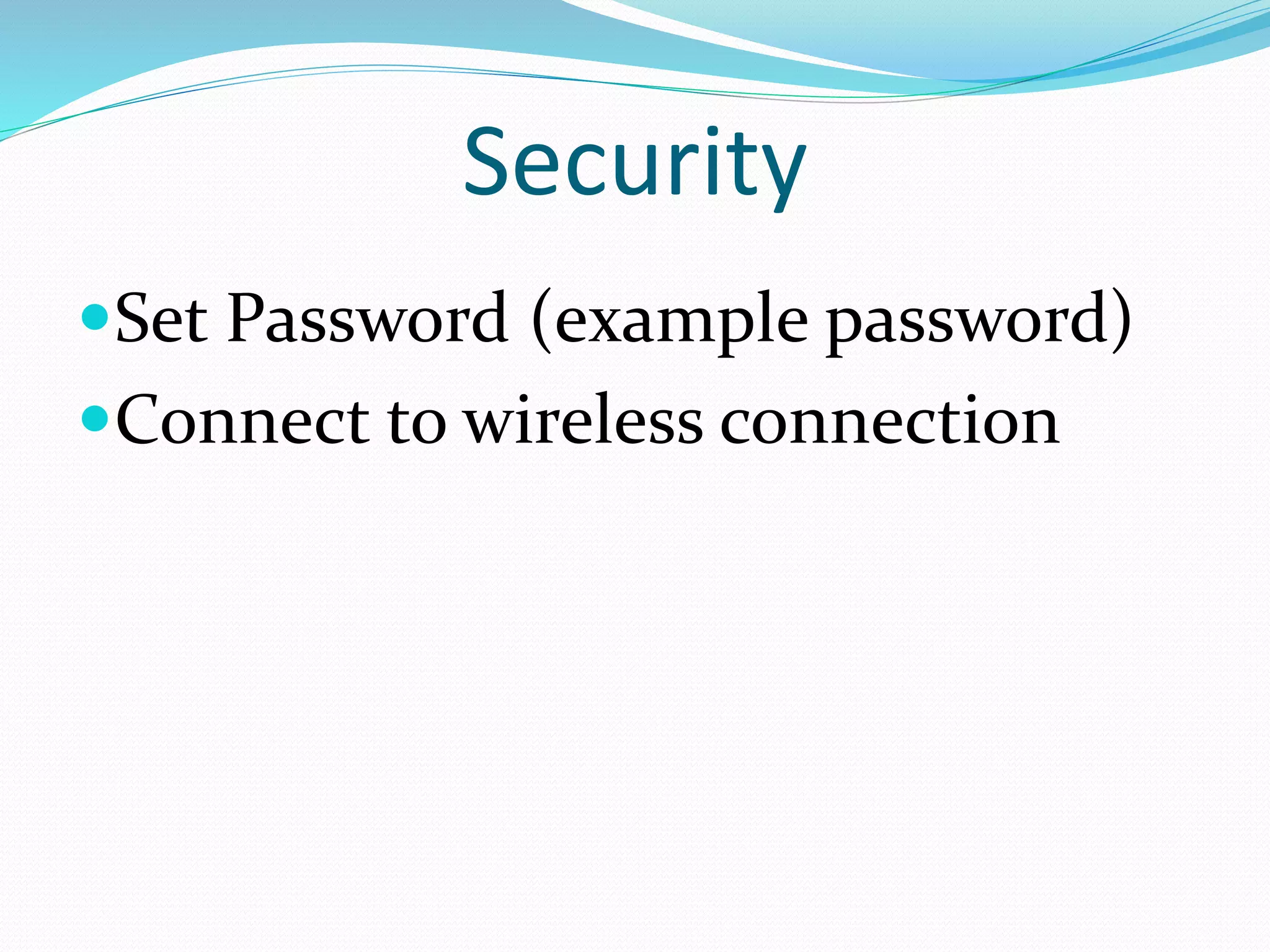 Security
Set Password (example password)
Connect to wireless connection
