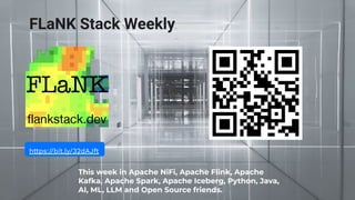 FLaNK Stack Weekly
This week in Apache NiFi, Apache Flink, Apache
Kafka, Apache Spark, Apache Iceberg, Python, Java,
AI, ML, LLM and Open Source friends.
https://bit.ly/32dAJft
 