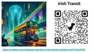 https://medium.com/@tspann/real-time-irish-transit-analytics-ea76164c9595
Irish Transit
 