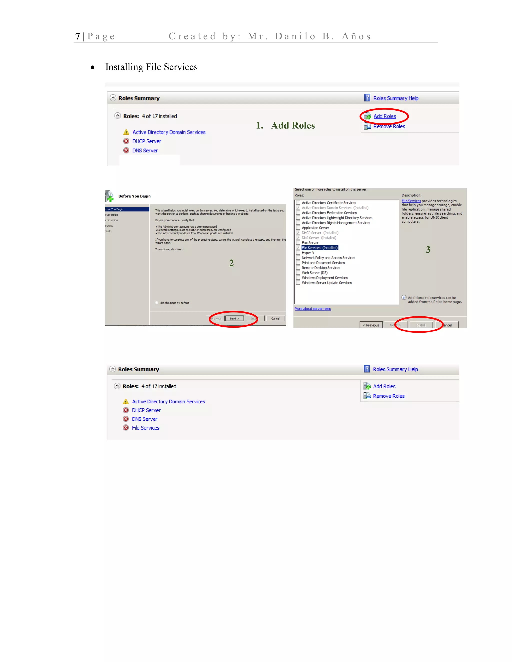 7 | P a g e C r e a t e d b y : M r . D a n i l o B . A ñ o s
• Installing File Services
1. Add Roles
2
3
 