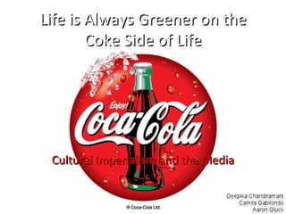 Life is Always Greener on the Coke Side of Life Cultural Imperialism and the Media 