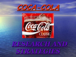 COCA-COLA RESEARCH AND STRATEGIES 