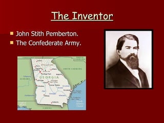 The Inventor John Stith Pemberton. The Confederate Army . 
