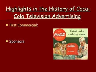 Highlights in the History of Coca-Cola Television Advertising   First Commercial : Sponsors 