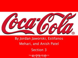 By Jordan Jaworski, Estifanos Mehari, and Anish Patel Section 3 4/23/10 