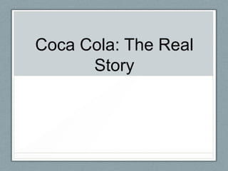 Coca Cola: The Real
      Story
 
