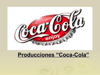 Producciones “Coca-Cola”
 